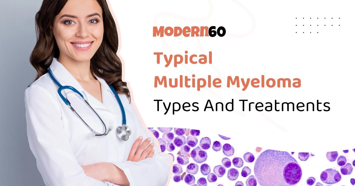 Common types of multiple myeloma and their treatments