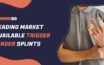 Top Three Trigger Finger Splints Available In The Market