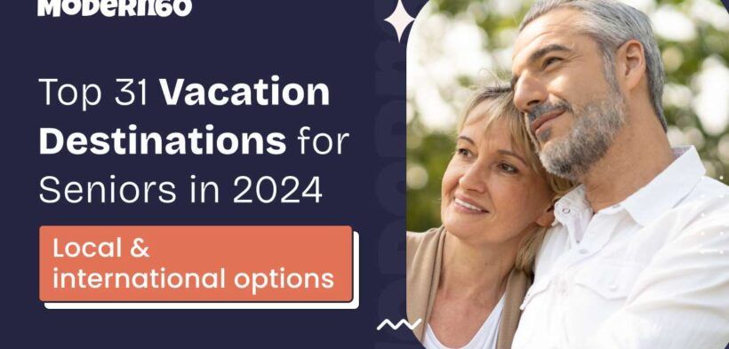 31 Local and International Vacation Ideas For Seniors in 2024