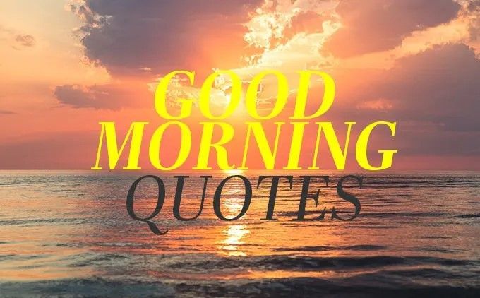 Famous Quotes and Sayings to Say Good Morning to Her