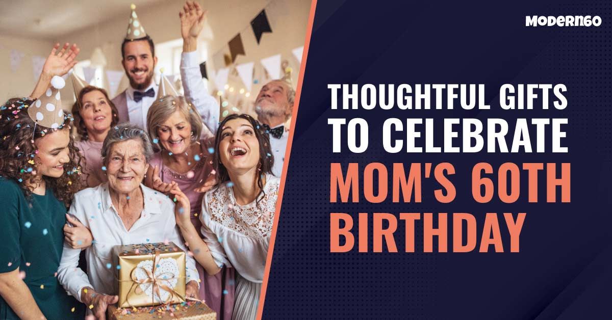 Celebrate Mom's 60th Birthday with Thoughtful Gifts