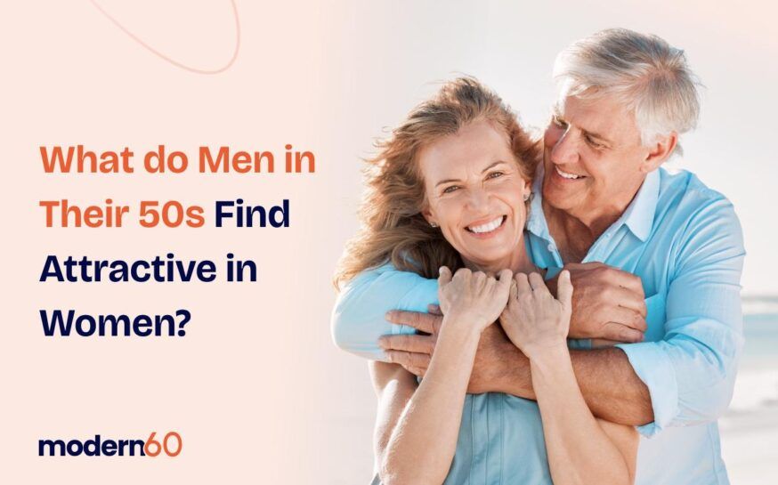 What Do 50 Year Old Men Find Attractive in Women?